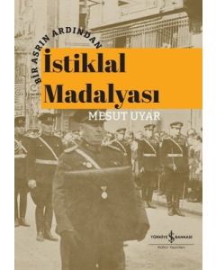 İstiklal Madalyası - Bir Asrın Ardından