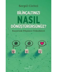 Bilinçaltınızı Nasıl Dönüştürürsünüz? - Kuantum Düşünce Teknikleri 