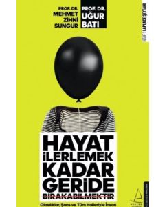 Hayat İlerlemek Kadar Geride Bırakabilmektir 