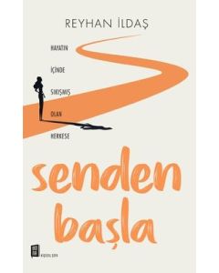 Senden Başla - Hayatın İçinde Sıkışmış Olan Herkese