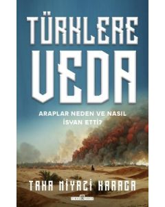 Türklere Veda - Araplar Neden ve Nasıl İsyan Ettiler?