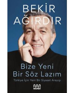 Bize Bir Söz Lazım - Türkiye İçin Yeni Bir Siyaset Arayışı 