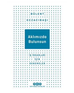Aklımızda Bulunsun – İş İnsanları İçin Denemeler