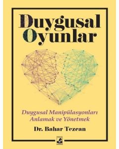 Duygusal Oyunlar - Duygusal Manipülasyonları Anlama ve Yönetme