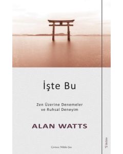 İşte Bu - Zen Üzerine Denemeler ve Ruhsal Deneyim