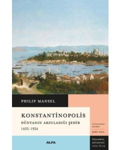 Konstantinopolis - Dünyanın Arzuladığı Şehir (1453-1924)