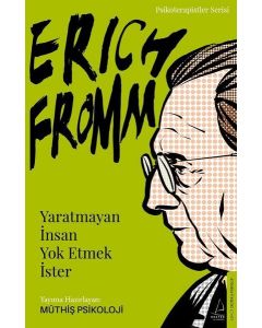 Erich Fromm - Yaratmayan İnsan Yok Etmek İster