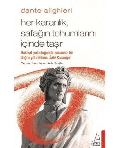 Dante Alighieri - Her Karanlık Şafağın Tohumlarını İçinde Taşır