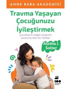 Travma Yaşayan Çocuğunuzu İyileştirmek