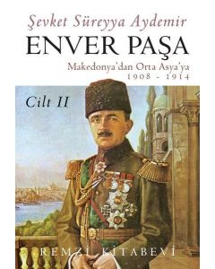 Enver Paşa (Cilt 2) Makedonya'dan Orta Asya'ya 1908 - 1914 