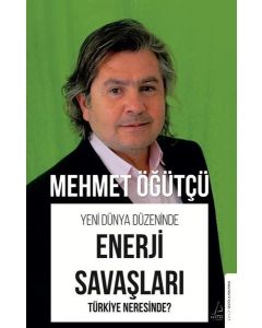 Enerji Savaşları - Yeni Dünya Düzeninde Türkiye Neresinde?