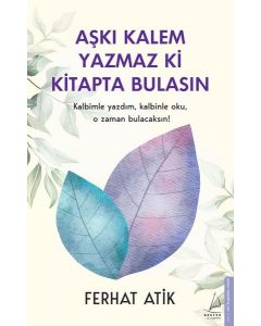 Aşkı Kalem Yazmaz ki Kitapta Bulasın