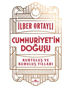 Cumhuriyetin Doğuşu - Kurtuluş ve Kuruluş Yılları 
