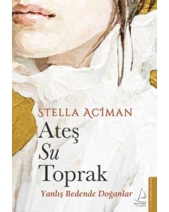 Ateş Su Toprak - Yanlış Bedende Doğanlar 