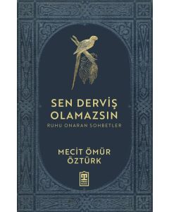 Sen Derviş Olamazsın - Ruhu Onaran Sohbetler