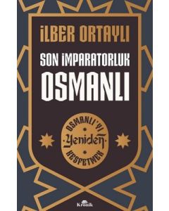Son İmparatorluk Osmanlı - Osmanlı'yı Yeniden Keşfetmek
