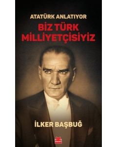 Atatürk Anlatıyor - Biz Türk Milliyetçisiyiz
