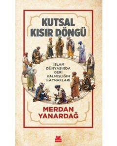 Kutsal Kısır Döngü - İslam Dünyasında Geri Kalmışlığın Kaynakları 