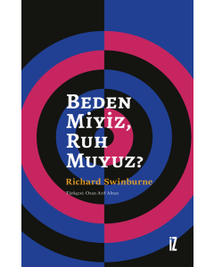 Beden Miyiz, Ruh Muyuz?