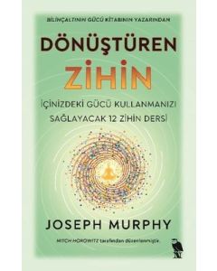 Dönüştüren Zihin - İçinizdeki Gücü Kullanmanızı Sağlayacak 12 Zihin Dersi