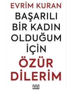 Başarılı Bir Kadın Olduğum İçin Özür Dilerim