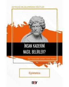 İnsan Kaderini Nasıl Belirler? Antikçağ Bilgelerinden Öğütler 