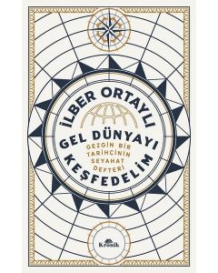 Gel Dünyayı Keşfedelim - Gezgin Bir Tarihçinin Seyahat Defteri 