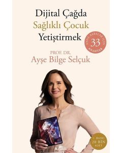 Dijital Çağda Sağlıklı Çocuk Yetiştirmek: Anne - Babalar İçin 33 Anahtar