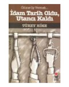 Idam Tarih Oldu Utancı Kaldı