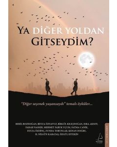 Ya Diğer Yoldan Gitseydim? Diğer Seçenek Yaşansaydı Temalı Öyküler
