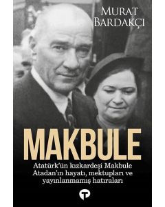 Makbule: Atatürk'ün Kız Kardeşi Makbule Atadan'ın Hayatı