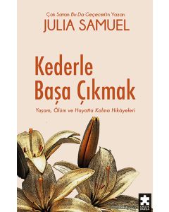 Kederle Başa Çıkmak - Yaşam, Ölüm ve Hayatta Kalma Hikâyeleri 