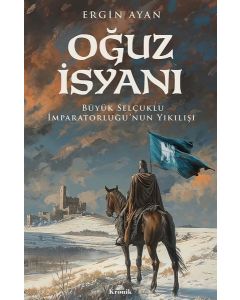 Oğuz İsyanı - Büyük Selçuklu İmparatorluğunun Yıkılışı 
