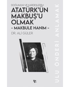 Makbule Hanım: Atatürk'ün Makbuş'u Olmak-Doğumum ve Kardeşlerim