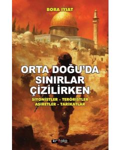 Orta Doğuda Sınırlar Çizilirken - Siyonistler - Teröristler - Aşiretler - Tarikatlar 