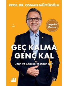 Geç Kalma Genç Kal - Uzun ve Sağlıklı Yaşamın Sırrı