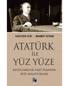 Atatürk İle Yüz Yüze - Reisicumhur Gazi Paşanın Bize Anlattıkları 