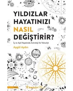 Yıldızlar Hayatınızı Nasıl Değiştirir?