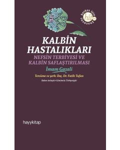 Kalbin Hastalıkları - Nefsin Terbiyesi ve Kalbin Saflaştırılması