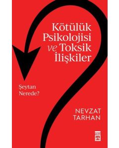 Kötülük Psikolojisi ve Toksik İlişkiler 