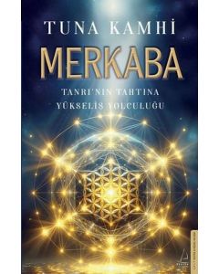 Merkaba - Tanrı'nın Tahtına Yükseliş Yolculuğu