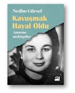 Kavuşmak Hayal Oldu - Anneme Mektuplar