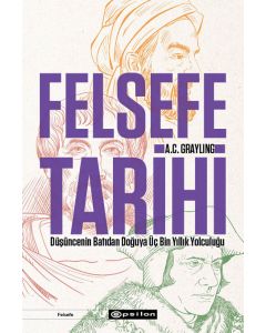 Felsefe Tarihi - Düşüncenin Batıdan Doğuya Üç Bin Yıllık Yolculuğu 