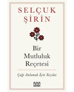 Bir Mutluluk Reçetesi - Çağı Anlamak İçin Yazılar