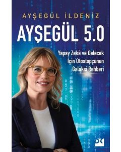 Ayşegül 5.0 - Yapay Zeka ve Gelecek İçin Otostopçunun Galaksi Rehberi