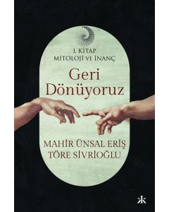 Geri Dönüyoruz - Mitoloji ve İnanç (1. Kitap)