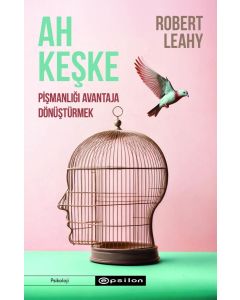 Ah Keşke Pişmanlığı Avantaja Dönüştürmek