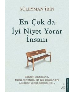 En Çok da İyi Niyet Yorar İnsanı