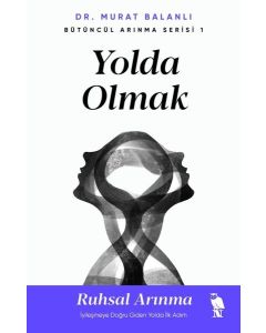 Yolda Olmak: Ruhsal Arınma - İyileşmeye Doğru Giden Yolda İlk Adım 