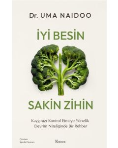 İyi Besin Sakin Zihin - Kaygınızı Kontrol Etmeye Yönelik Devrim Niteliğinde Bir Rehber 
